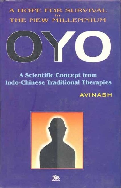 A Hope for Survival in the New Millennium ; OYO - A Scientific Concept from Indo-Chinese Traditional Therapies 01 Edition 01 Edition  (English, Avinash)