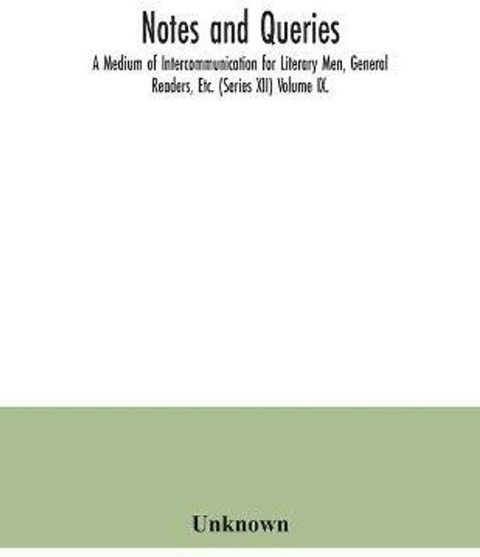 Notes and queries; A Medium of Intercommunication for Literary Men, General Readers, Etc. (Series XII) Volume IX.  (English, Paperback, unknown)