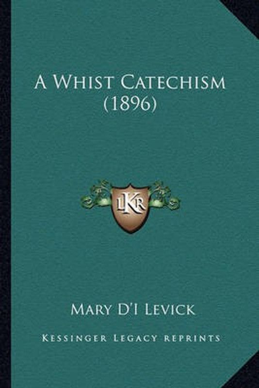 A Whist Catechism (1896)  (English, Paperback, Levick Mary D'i)
