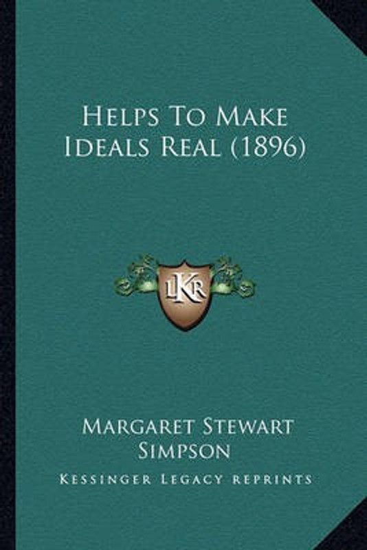 Helps To Make Ideals Real (1896)  (English, Paperback, Simpson Margaret Stewart Lady)