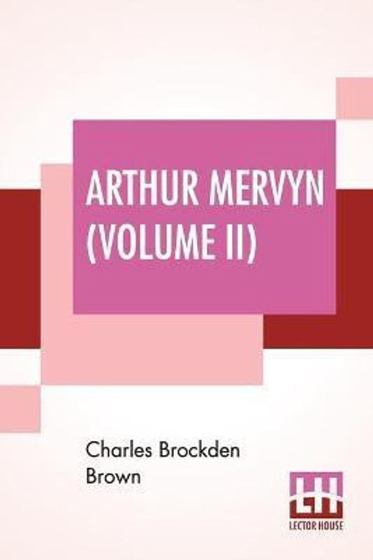 Arthur Mervyn (Volume II); Or, Memoirs Of The Year 1793.  (English, Paperback, Brown Charles Brockden)