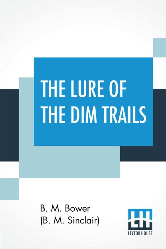 The Lure Of The Dim Trails  (English, Paperback, Bower (B M Sinclair) Bertha Muzzy)