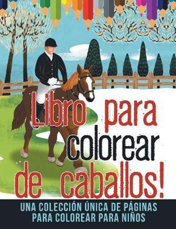 Libro para colorear de caballos! Una coleccion unica de paginas para colorear para ninos  (Spanish, Paperback, Illustrations Bold)