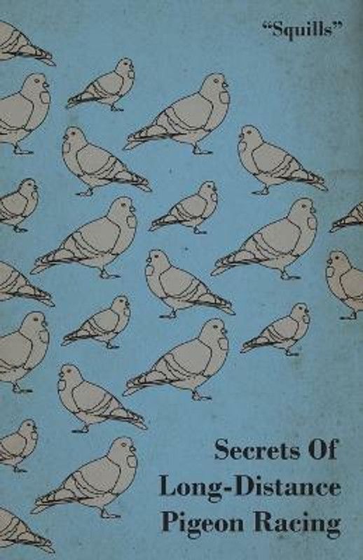 Secrets Of Long-Distance Pigeon Racing  (English, Paperback, "Squills")