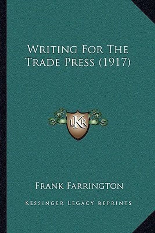 Writing For The Trade Press (1917)  (English, Paperback, Farrington Frank)