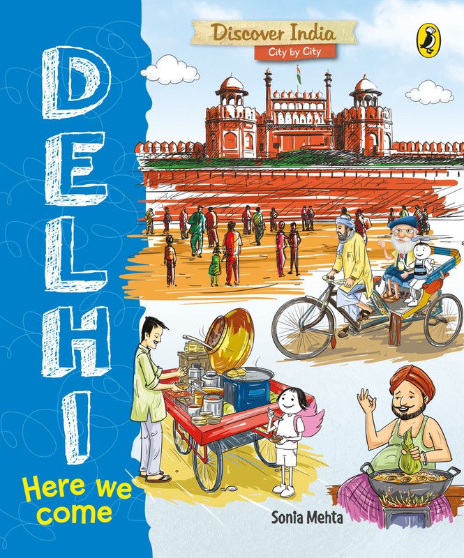 Delhi, Here We Come (Discover India City by City)  (English, Paperback, Mehta Sonia)