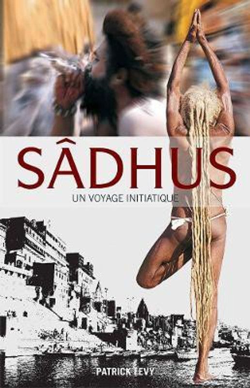 Sadhus: Going Beyond the Dreadlocks (French) - Un Voyage Initiatique  (French, Paperback, Levy Patrick)