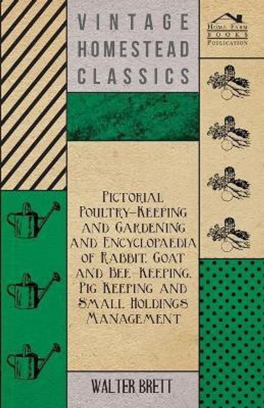 Pictorial Poultry-Keeping And Gardening And Encyclopaedia Of Rabbit, Goat And Bee-Keeping, Pig Keeping And Small Holdings Management  (English, Paperback, Brett Walter)