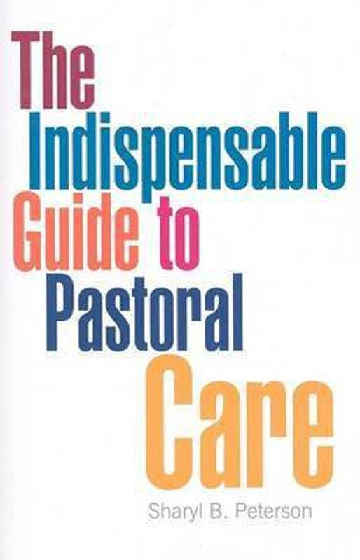 The Indispensable Guide to Pastoral Care  (English, Paperback, Peterson Sharyl B)