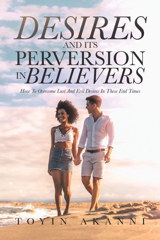 Desires and Its Perversion in Believers  (English, Hardcover, Akanni Toyin)