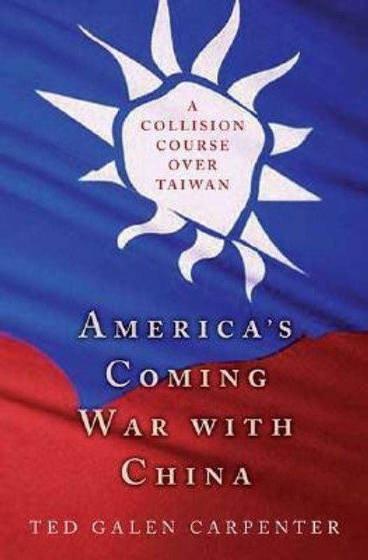 America's Coming War with China - A Collision Course Over Taiwan  (English, Hardcover, Carpenter Ted Galen)