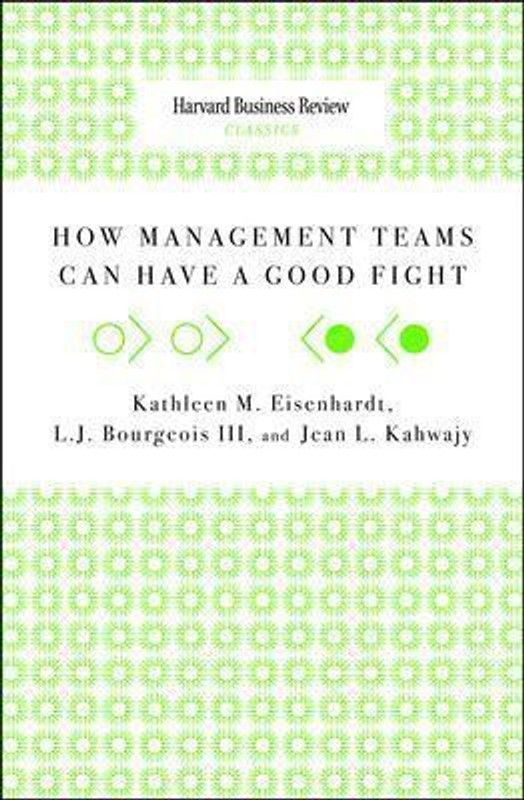 HBR Classics: How Management Teams Can Have a Good Fight  (English, Paperback, Eisenhardt Kathleen M.)