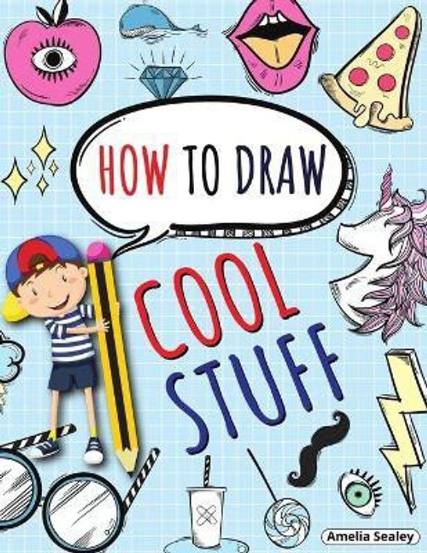 How to Draw Cool Stuff  (English, Paperback, Sealey Amelia)