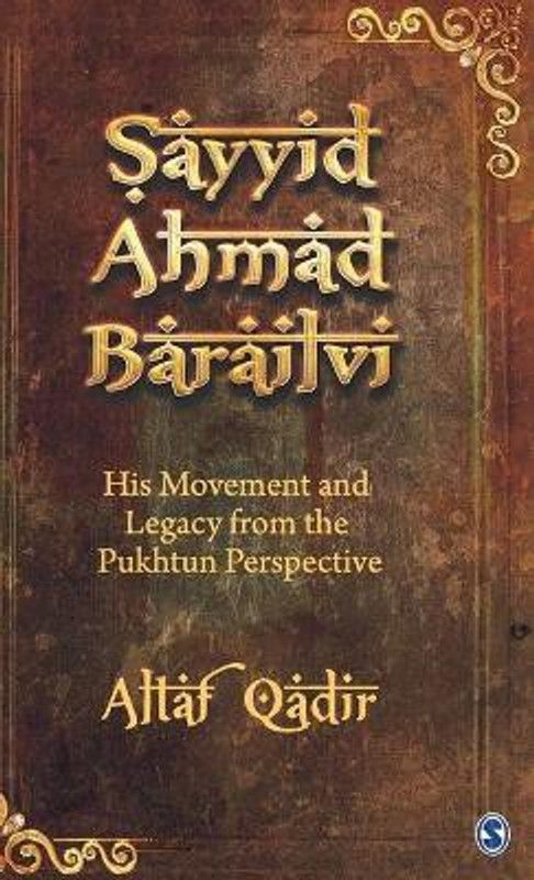 Sayyid Ahmad Barailvi - His Movement and Legacy from the Pukhtum Perspective  (English, Hardcover, Qadir Altaf)