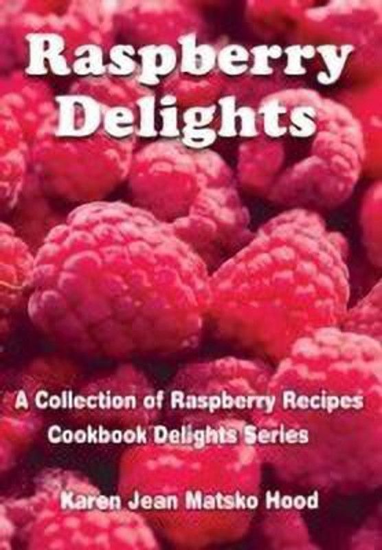 Raspberry Delights Cookbook  (English, Hardcover, Hood Karen Jean Matsko)