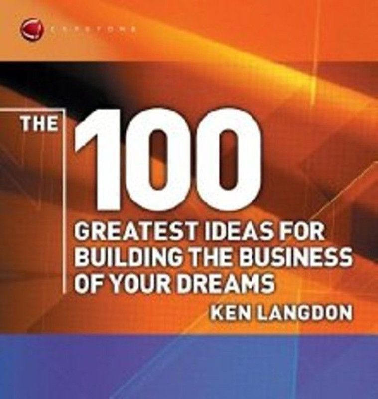 The 100 Greatest Ideas for Building the Business of Your Dreams  (English, Paperback, Langdon Ken)