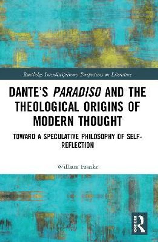 Dante's Paradiso and the Theological Origins of Modern Thought  (English, Paperback, Franke William)