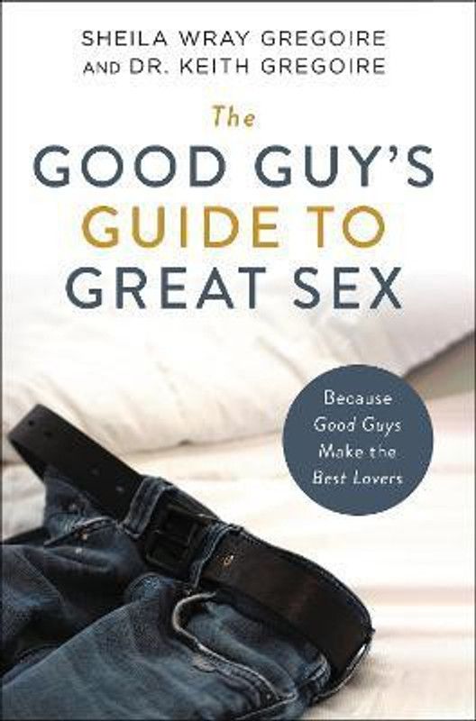 The Good Guy's Guide to Great Sex  (English, Paperback, Gregoire Sheila Wray)