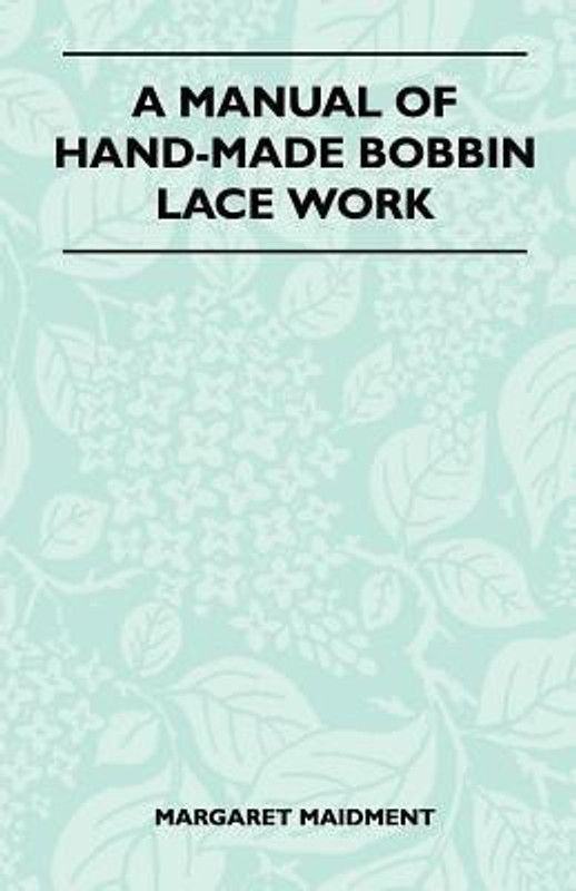 A Manual of Hand-Made Bobbin Lace Work  (English, Paperback, Maidment Margaret)