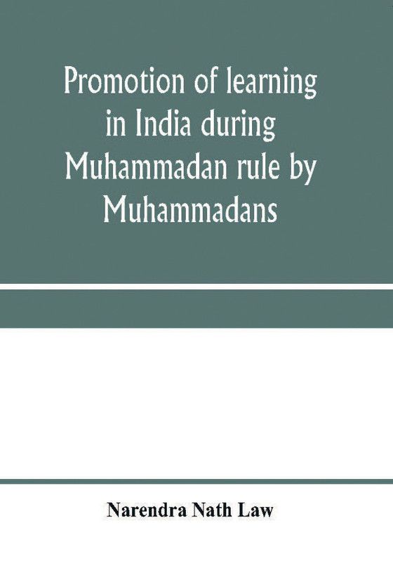 Promotion of learning in India during Muhammadan rule by Muhammadans  (English, Paperback, Nath Law Narendra)