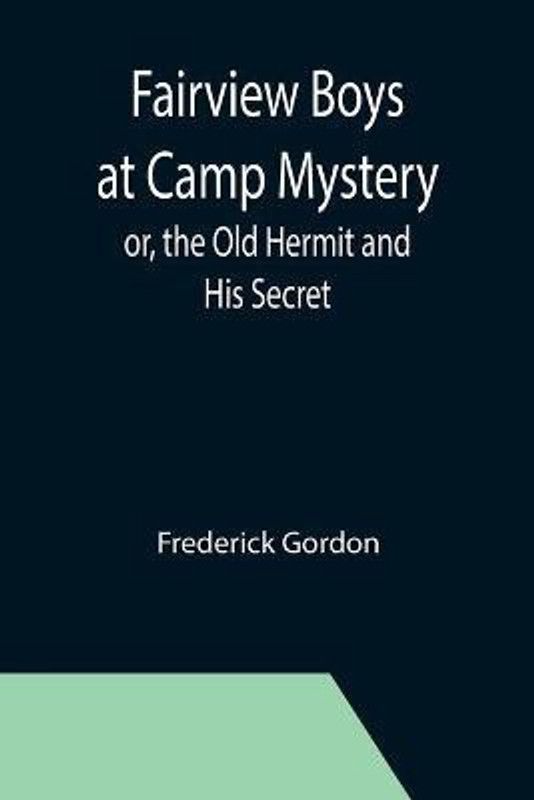 Fairview Boys at Camp Mystery; or, the Old Hermit and His Secret  (English, Paperback, Gordon Frederick)
