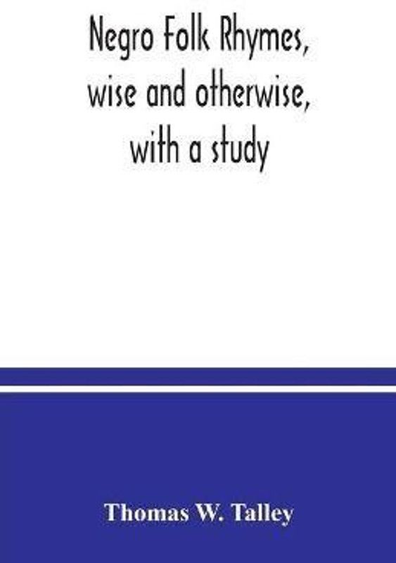 Negro folk rhymes, wise and otherwise, with a study  (English, Paperback, W Talley Thomas)