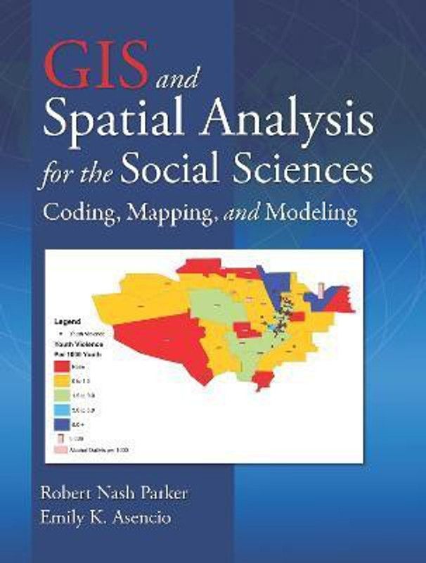 GIS and Spatial Analysis for the Social Sciences  (English, Paperback, Parker Robert Nash)