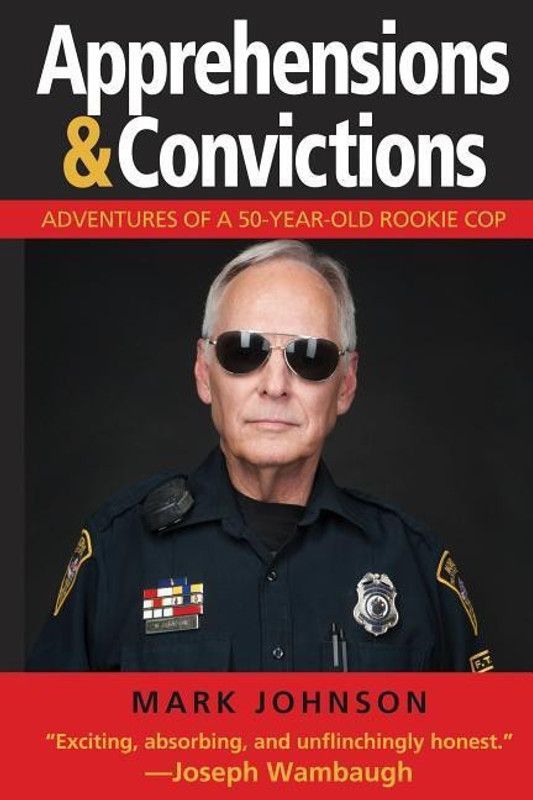 Apprehensions & Convictions: Adventures of a 50-Year-Old Rookie Cop  (English, Hardcover, Johnson. Mark)