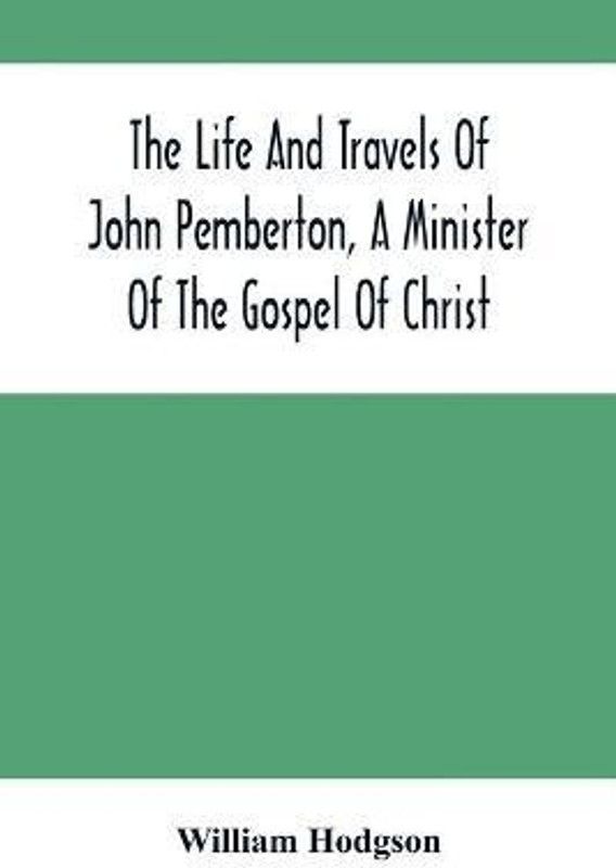 The Life And Travels Of John Pemberton, A Minister Of The Gospel Of Christ  (English, Paperback, Hodgson William)