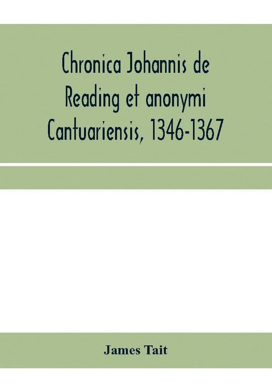 Chronica Johannis de Reading et anonymi Cantuariensis, 1346-1367  (English, Paperback, Tait James)