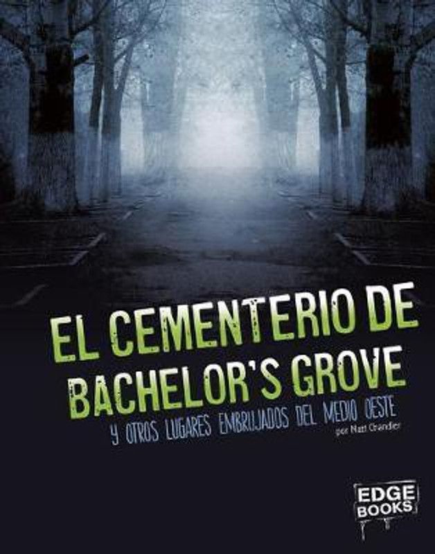 El Cementerio de Bachelor's Grove Y Otros Lugares Embrujados del Medio Oeste  (Spanish, Hardcover, Chandler Matt)