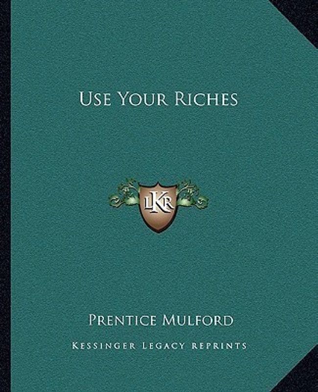 Use Your Riches  (English, Paperback, Mulford Prentice)