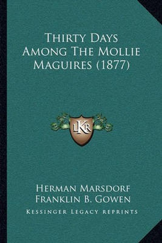 Thirty Days Among The Mollie Maguires (1877)  (English, Paperback, Marsdorf Herman)