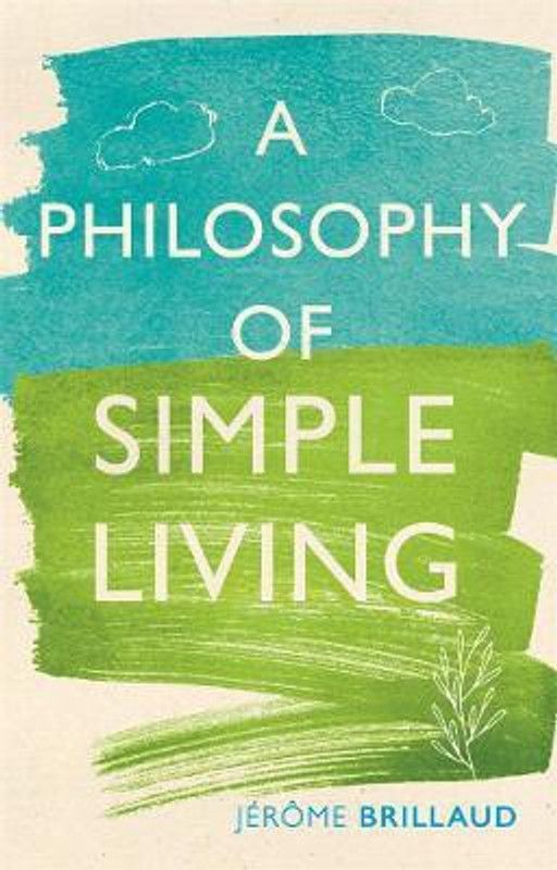 A Philosophy of Simple Living  (English, Hardcover, Brillaud Jerome)