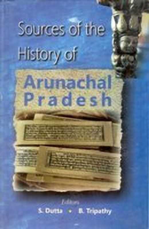 Sources of the History of Arunachal Pradesh  (English, Hardcover, Dutta B Tripathy S)