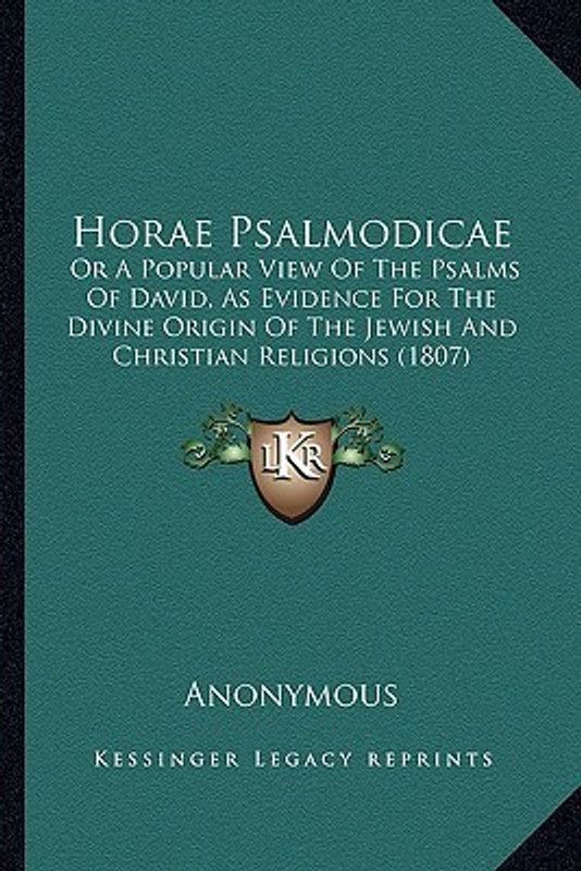 Horae Psalmodicae: Or a Popular View of the Psalms of David, as Evidence for the Divine Origin of the Jewish and Christian Religions (180  (English, Paperback, Anonymous)