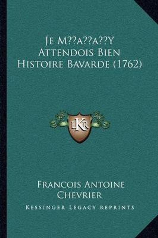 Je M'Y Attendois Bien Histoire Bavarde (1762)  (French, Paperback, Chevrier Francois Antoine)