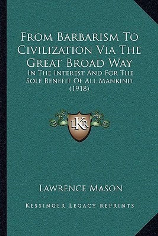 From Barbarism To Civilization Via The Great Broad Way  (English, Paperback, Mason Lawrence Jr.)