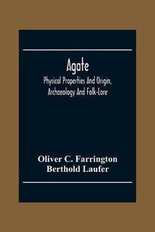 Agate; Physical Properties And Origin, Archaeology And Folk-Lore  (English, Paperback, C Farrington Oliver)