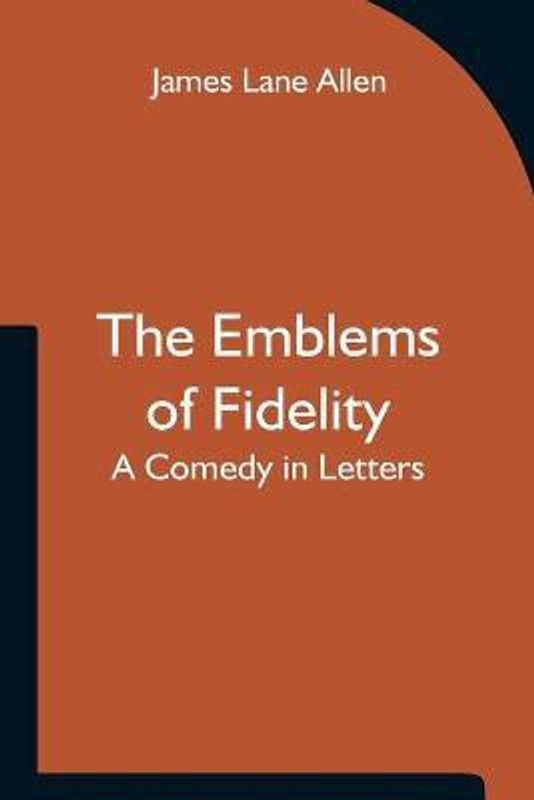 The Emblems of Fidelity  (English, Paperback, Lane Allen James)