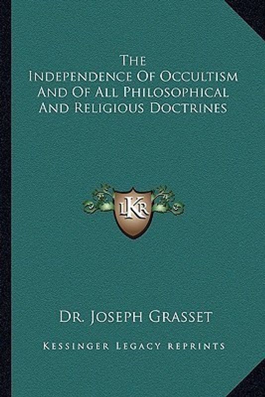 The Independence of Occultism and of All Philosophical and Religious Doctrines  (English, Paperback, Grasset Joseph Dr)