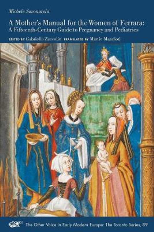 A Mother's Manual for the Women of Ferrara - A Fifteenth-Century Guide to Pregnancy and Pediatrics  (English, Paperback, Savonarola Michele)