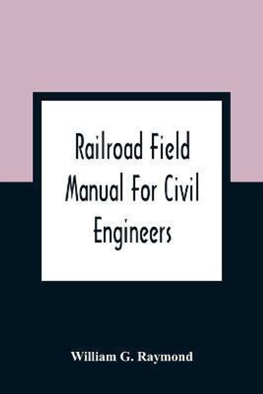 Railroad Field Manual For Civil Engineers  (English, Paperback, G Raymond William)