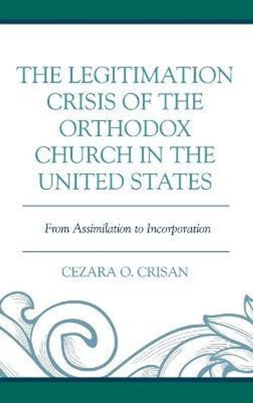 The Legitimation Crisis of the Orthodox Church in the United States  (English, Hardcover, Crisan Cezara O.)