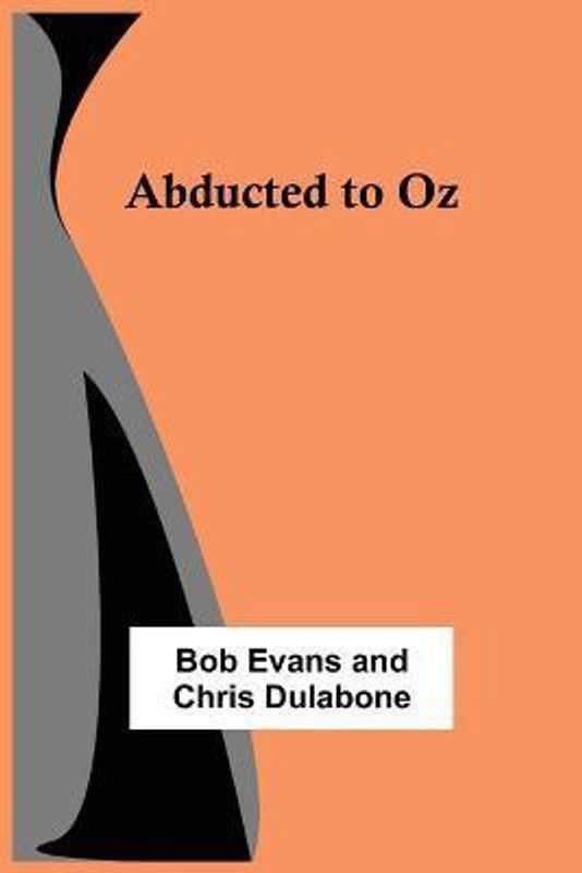 Abducted to Oz  (English, Paperback, Evans, Chris Dulabone Bob)
