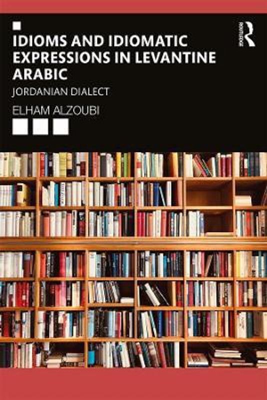 Idioms and Idiomatic Expressions in Levantine Arabic  (English, Paperback, Alzoubi Elham)