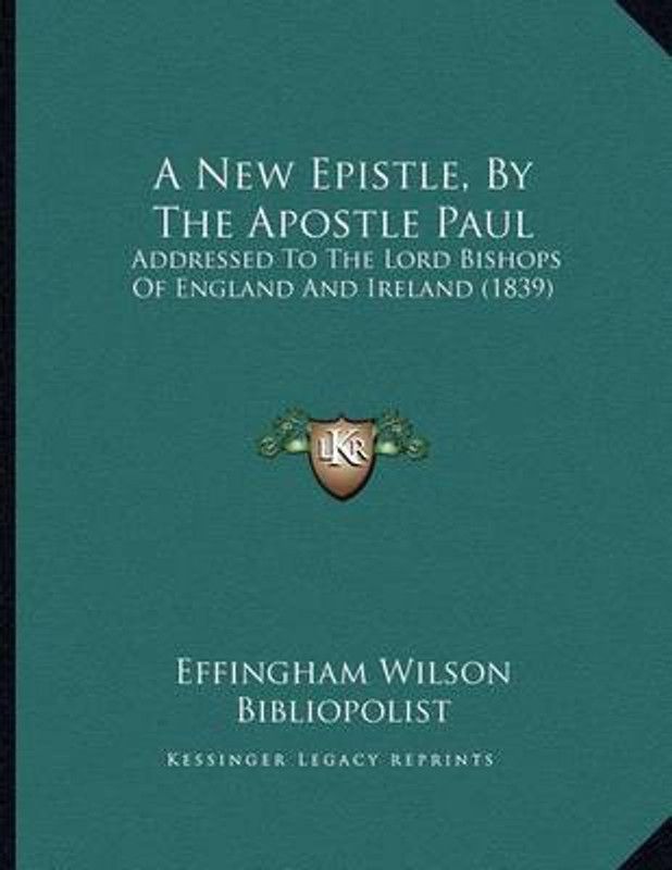 A New Epistle, By The Apostle Paul  (English, Paperback, Effingham Wilson Bibliopolist)