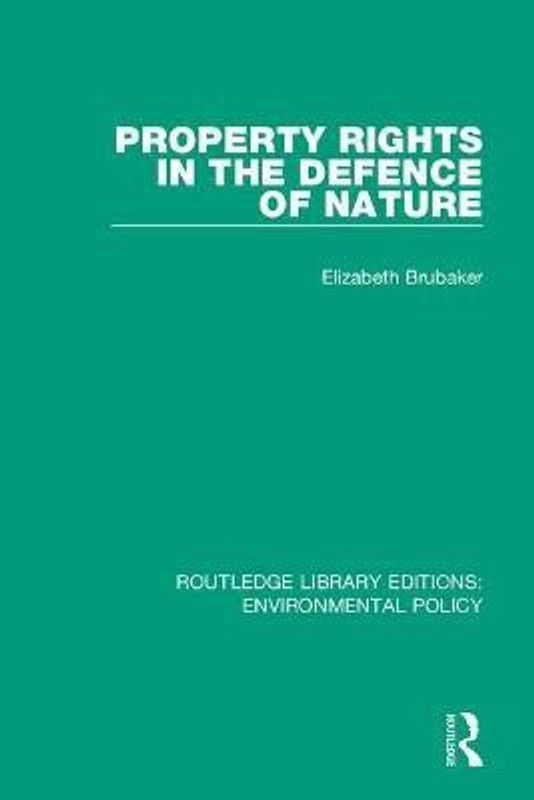 Property Rights in the Defence of Nature  (English, Paperback, Brubaker Elizabeth)