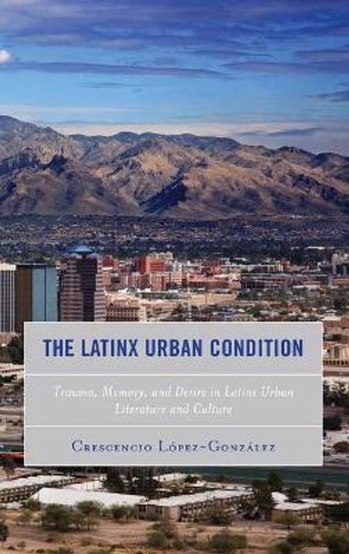 The Latinx Urban Condition  (English, Hardcover, Lopez-Gonzalez Crescencio)