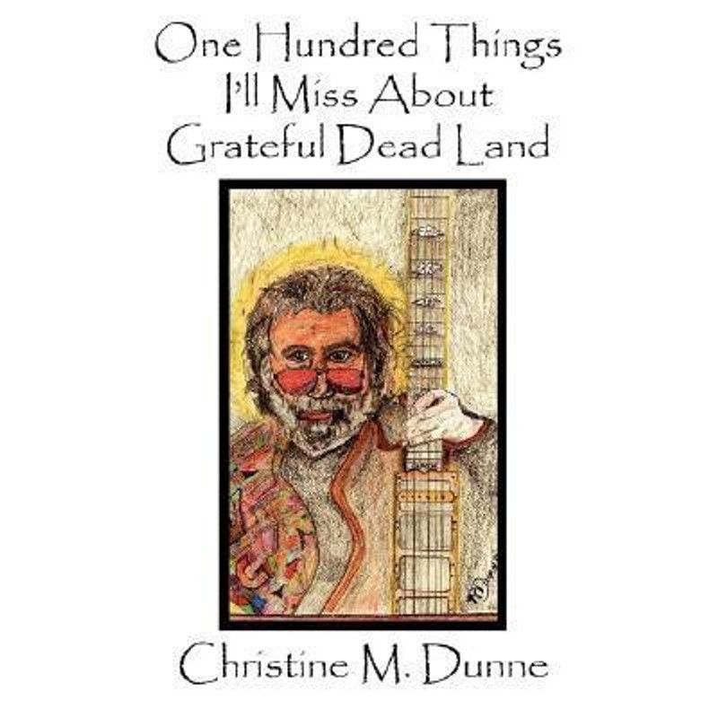 One Hundred Things I'll Miss About Grateful Dead Land  (English, Paperback, Dunne Christine M.)